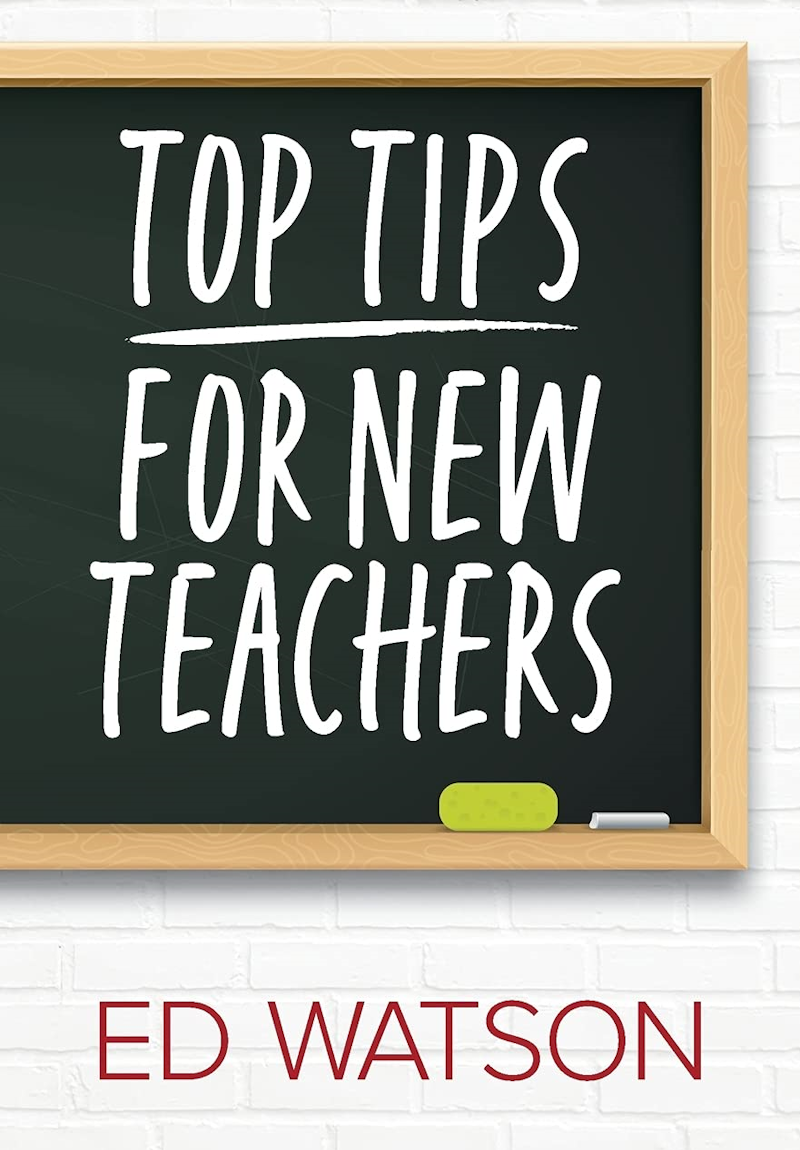 Top Tips for New Teachers by Ed Watson